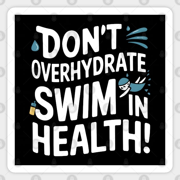 Swim Safe: Don't Overhydrate! Magnet by MakerMind8.2